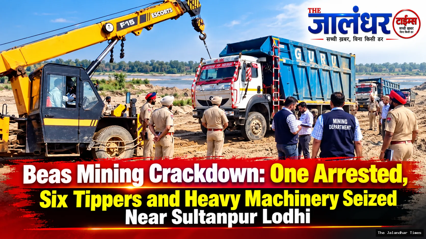 Beas Mining Crackdown: One Arrested, Six Tippers and Heavy Machinery Seized Near Sultanpur Lodhi